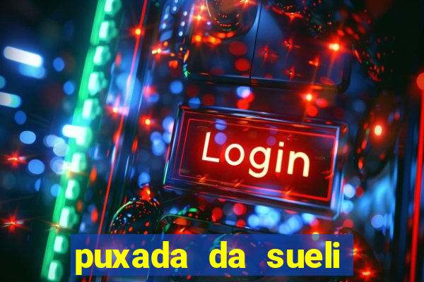 puxada da sueli jogo do bicho